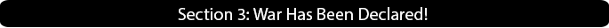 Section 3: War Has Been Declared!