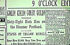 Facsimile of a newspaper headline reading "Gold! Gold! Gold! Gold! Sixty-eight rich men on the Steamer Portland. Stacks of Yellow Metal!" Facsimile of a newspaper headline reading "Gold! Gold! Gold! Gold! Sixty-eight rich men on the Steamer Portland. Stacks of Yellow Metal!"