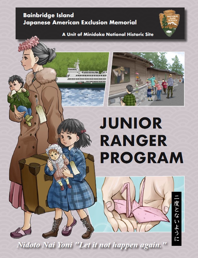 Bainbridge Island Japanese American Exclusion Memorial Junior Ranger Program Activity Booklet Cover page of the Bainbridge Island Japanese American Exclusion Memorial Junior Ranger program activity booklet showing illustrations of a family, origami crane, Washington state ferry, and Memorial visitors
