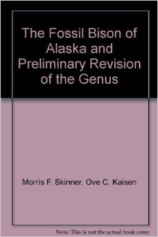 The Fossil Bison of Alaska and Preliminary Revision of the Genus