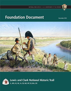 Cover of report reads Foundation Document. Lewis and Clark National Historic Trail logo. Painting of early 1800s explorers in North America overlooking a river.