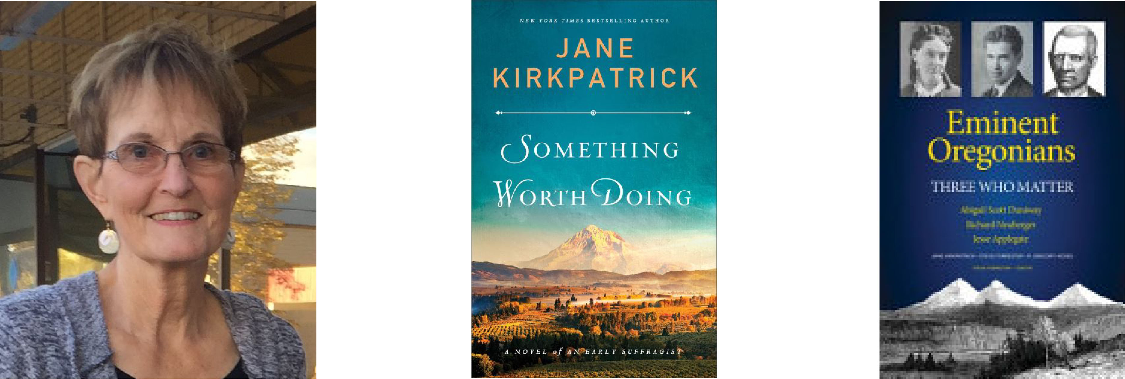 Left to right, a woman with short blonde hair and glasses. Cover of book titled Something Worth Doing: A Novel of an Early Suffragist by Jane Kirkpatrick. Blue book cover titled Eminent Oregonians, 3 black and white photos of people at top.