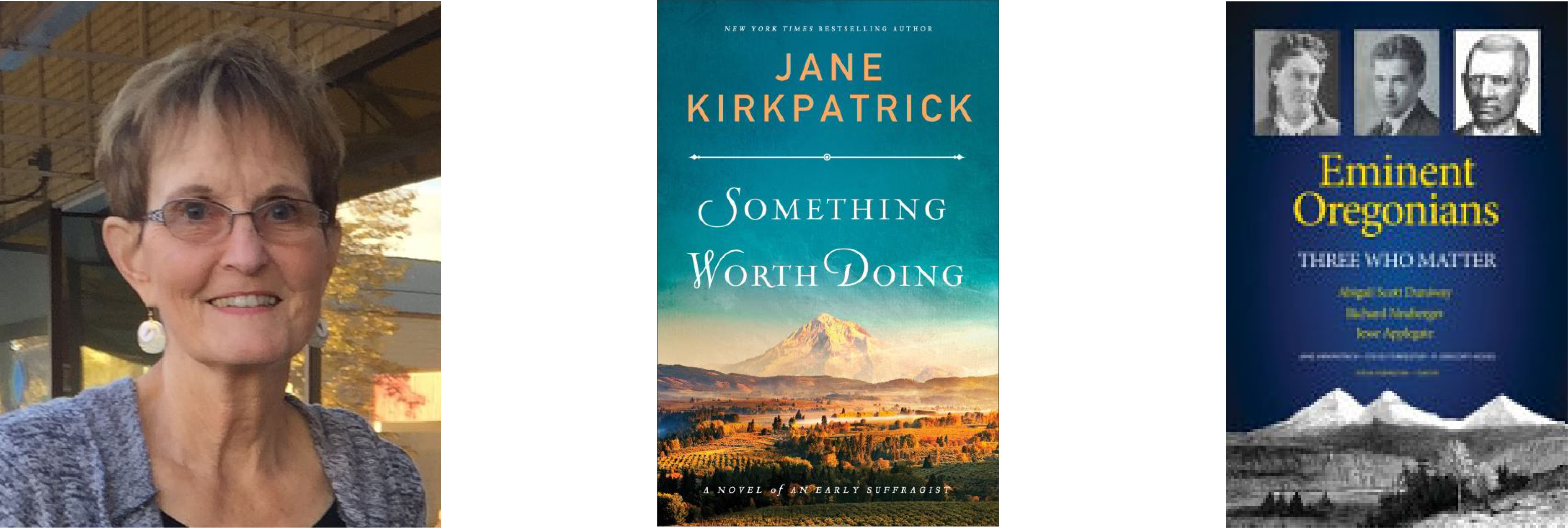 Jane Kirkpatrick, Book Covers of "Something Worth Doing" and "Eminent Oregonians" Left to right, a woman with short blonde hair and glasses. Cover of book titled Something Worth Doing: A Novel of an Early Suffragist by Jane Kirkpatrick. Blue book cover titled Eminent Oregonians, 3 black and white photos of people at top.