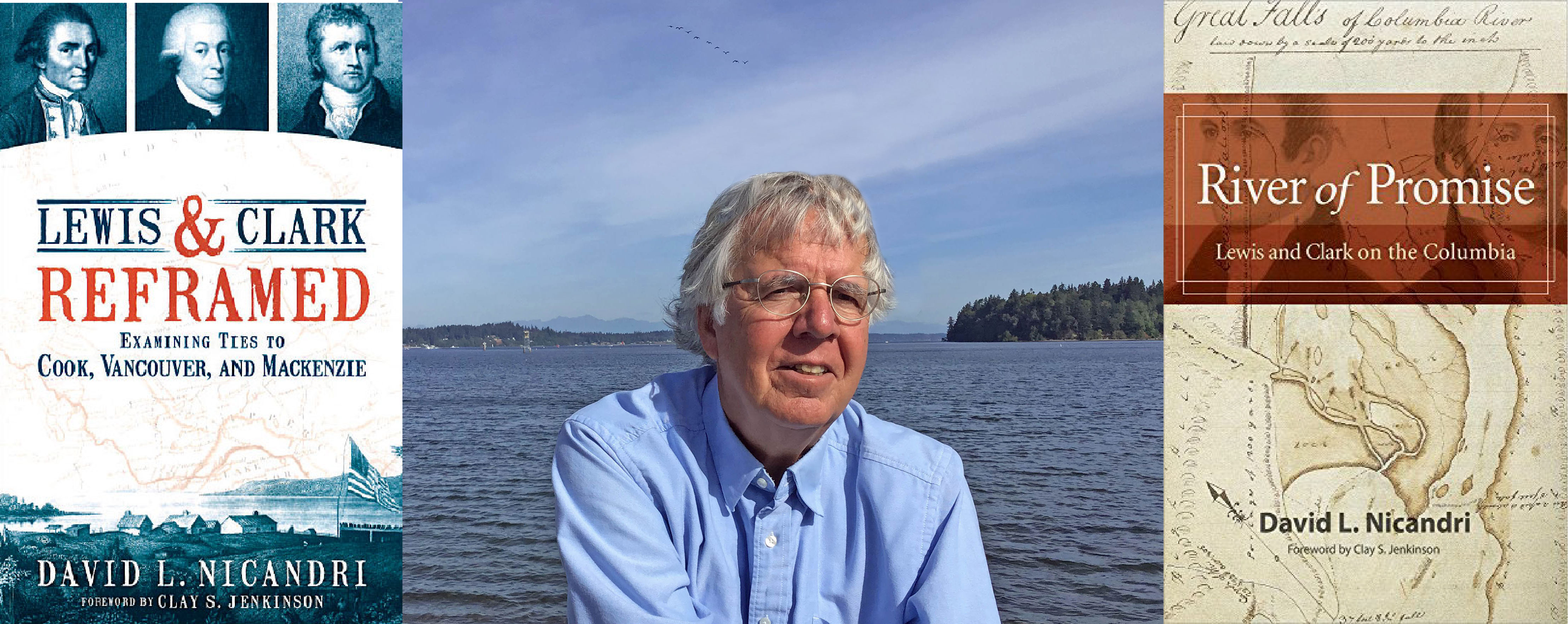 Photo of man in front of water in blue shirt with white hair and glasses. To left a book cover reads: Lewis & Clark Reframed, Examining Ties to Cook, Vancouver, and Mackenzie. Book cover to right reads: River of Promise, Lewis and Clark on the Columbia.