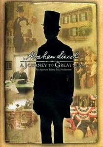 Abraham Lincoln: A Journey to Greatness Abraham Lincoln: A Journey to Greatness