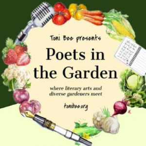 "Toni Bee presents Poets in the Garden" with images of vegetables, a pen, paper, and microphone