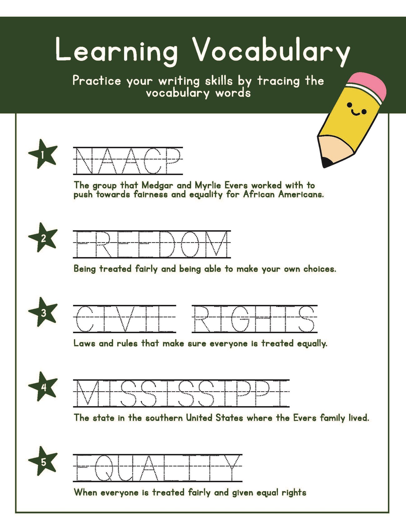 Worksheet entitled Learning Vocabulary gives directions Practice your writing skills by tracing the vocabulary words letter by letter. Vocabulary words include NAACP, Freedom, Civil Rights, Mississippi, and Equality