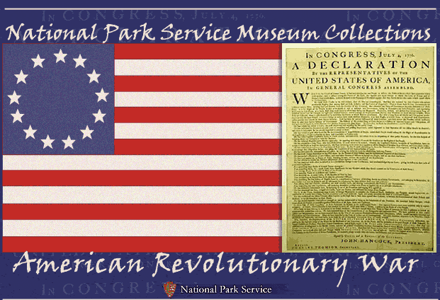 National Park Service Museum Collection, American Revolutionary War! A graphic image of the Betsy Ross American Flag and the American 'Declaration of Independence' - Click this graphic to enter the main site.