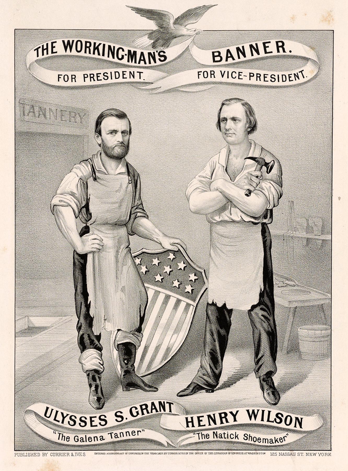 The Working-Man's Banner. For President, Ulysses S. Grant, The Galena Tanner. For Vice-President, Henry Wilson, The Natick Shoemaker
