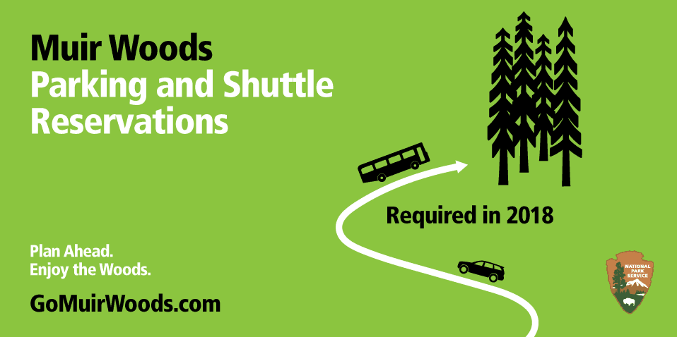 Green background with text, "Muir Woods Parking and Shuttle Reservations required in 2018. Plan ahead. Enjoy the woods. GoMuirWoods.com"