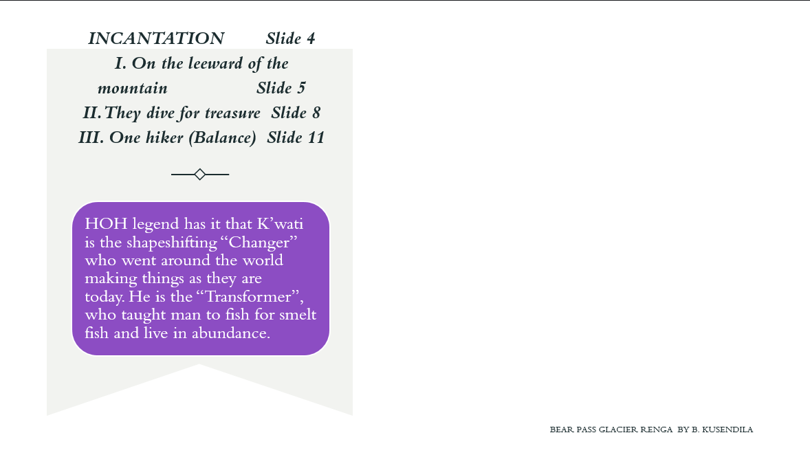 Text. INCANTATION        Slide 4   I. On the leeward of the mountain                 Slide 5   II. They dive for treasure  Slide 8   III. One hiker (Balance)  Slide 11   HOH legend has it that K’wati is the shapeshifting “Changer” who went around the worl