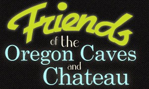 Friends of the Oregon Caves and the Chateau Friends of the Oregon Caves and the Chateau