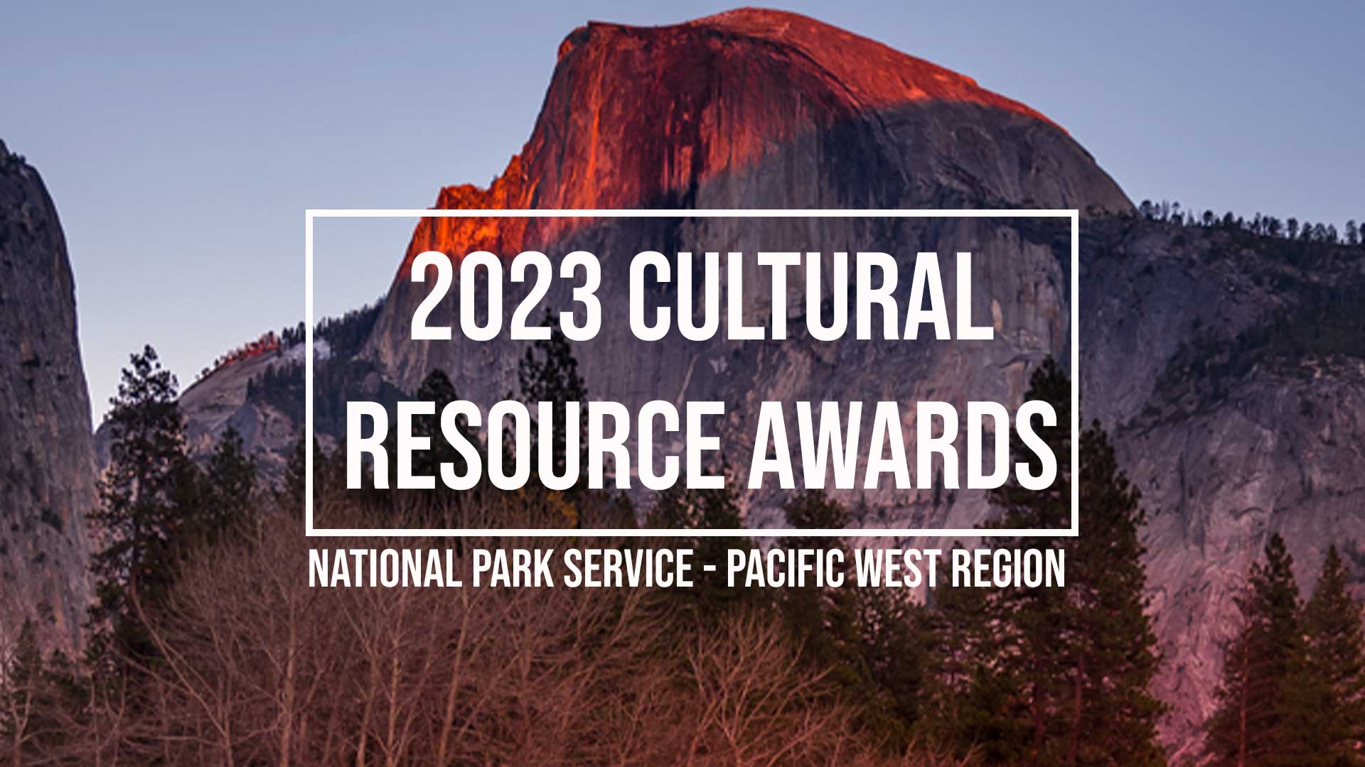 2023 Pacific West Region Cultural Resource Awards Yosemite's granite peak of Half Done lit red by sunset
