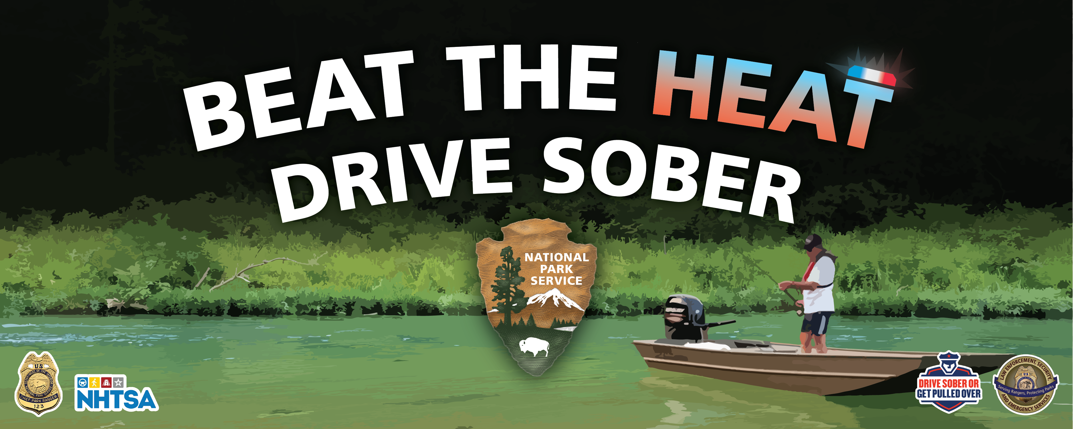 banner-4x10fffasdfa Text: Beat the Heat, Drive Sober. A river scene with a guy fishing from a boat. A logo of the National Park Service arrowhead, NHTSA, Drive Sober or Get Pulled Over and Law enforcement badge are on the image