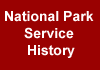 History of the National Park Service features adminstrative histories of many well-known parks, information about former Secretaries of the Interior, Directors of NPS, and Chief Historians in addition to other resources