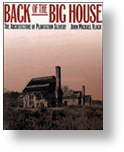 This is an image of book entitled Back of the Big House: The Architecture of Plantation Slavery by John Michael Vlach. [Image of two cottage houses lined up in a row]