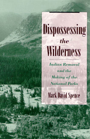 This is an image of book entitled Disposing of the Wilderness: Indian Removal and the Making of the National Parks by Mark David Spence. [Image of forest and mountains in harmony]