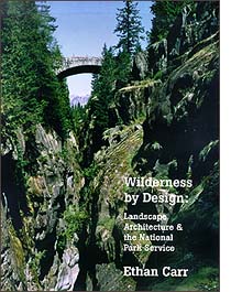 This is an image of book entitled Wilderness by Design : Landscape Architecture & the National Park Service by Ethan Carr. [Image of nature shown with arched bridge connecting between]