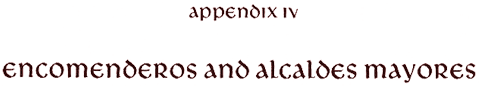 Appendix IV: Encomenderos and Alcaldes Mayores