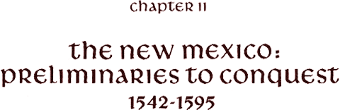 Chapter 2: The New Mexico: Preliminaries to Conquest, 1542-1595