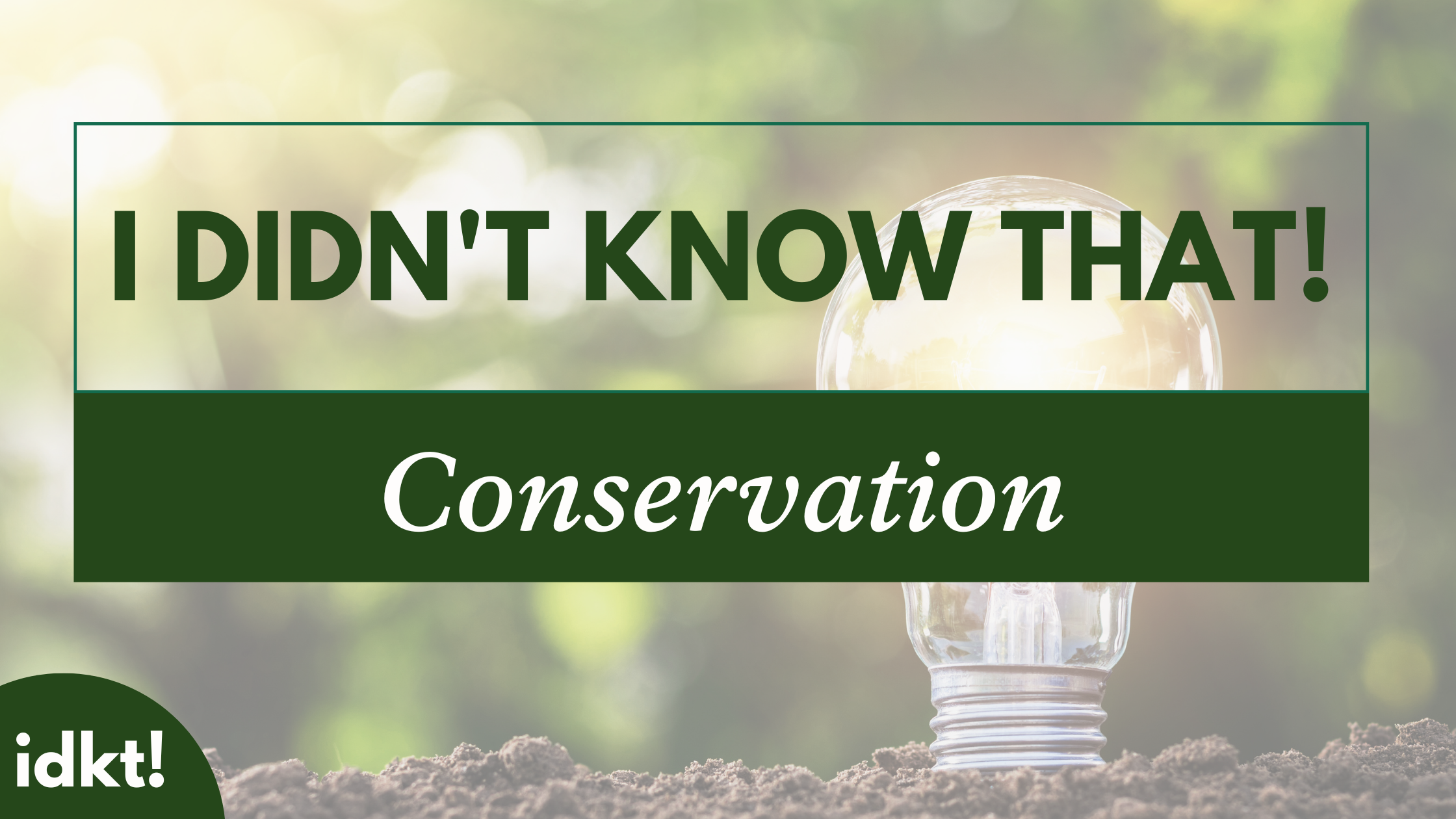 a title image for "I Didn't Know That! Conservation" with image of a lightbulb coming out of the soil