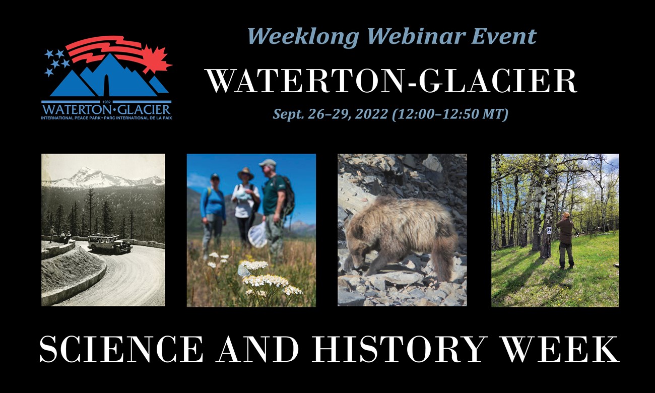Science and History Week Promo 2022 Text reads "Weeklong Webinar Event, Waterton-Glacier, Sept. 26–29, 2022 (12:00–12:50 MT), Science and History Week." A logo for Waterton-Glacier International Peace Park is displayed. Four images show a bus, a butterfly, a bear, and a man next to a tree.