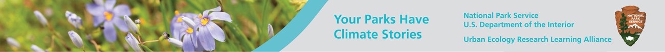 Visit Your Parks Have Climate Stories. Urban Ecology Research Learning Alliance. Plants: Your Parks Have Climate Stories. National Park Service. Urban Ecology Research Learning Alliance.