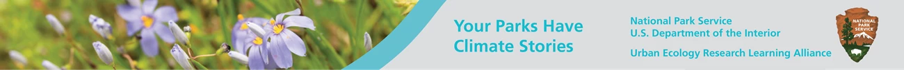 Visit Your Parks Have Climate Stories. Urban Ecology Research Learning Alliance. National Park Service. Urban Ecology Research Learning Alliance. Your Parks Have Climate Stories.