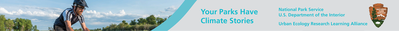 Visit Your Parks Have Climate Stories. Urban Ecology Research Learning Alliance. National Park Service. Urban Ecology Research Learning Alliance. Your Parks Have Climate Stories.