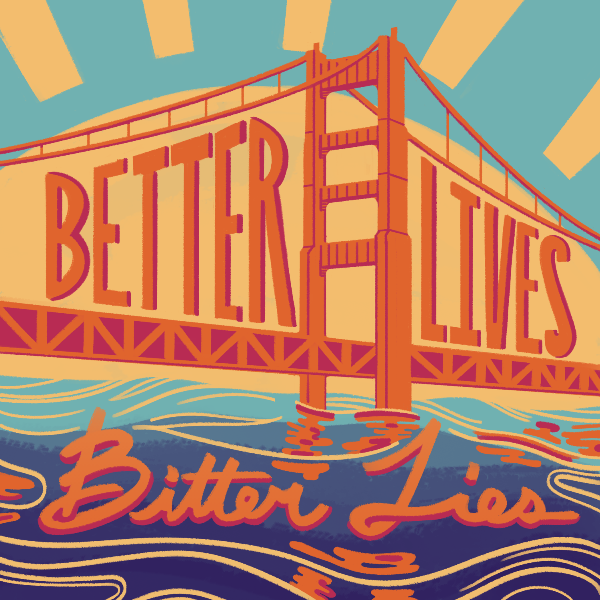 Better Lives Bitter Lies Graphic of a brightly gold colored bridge with the words Better Lives, Bitter Lies