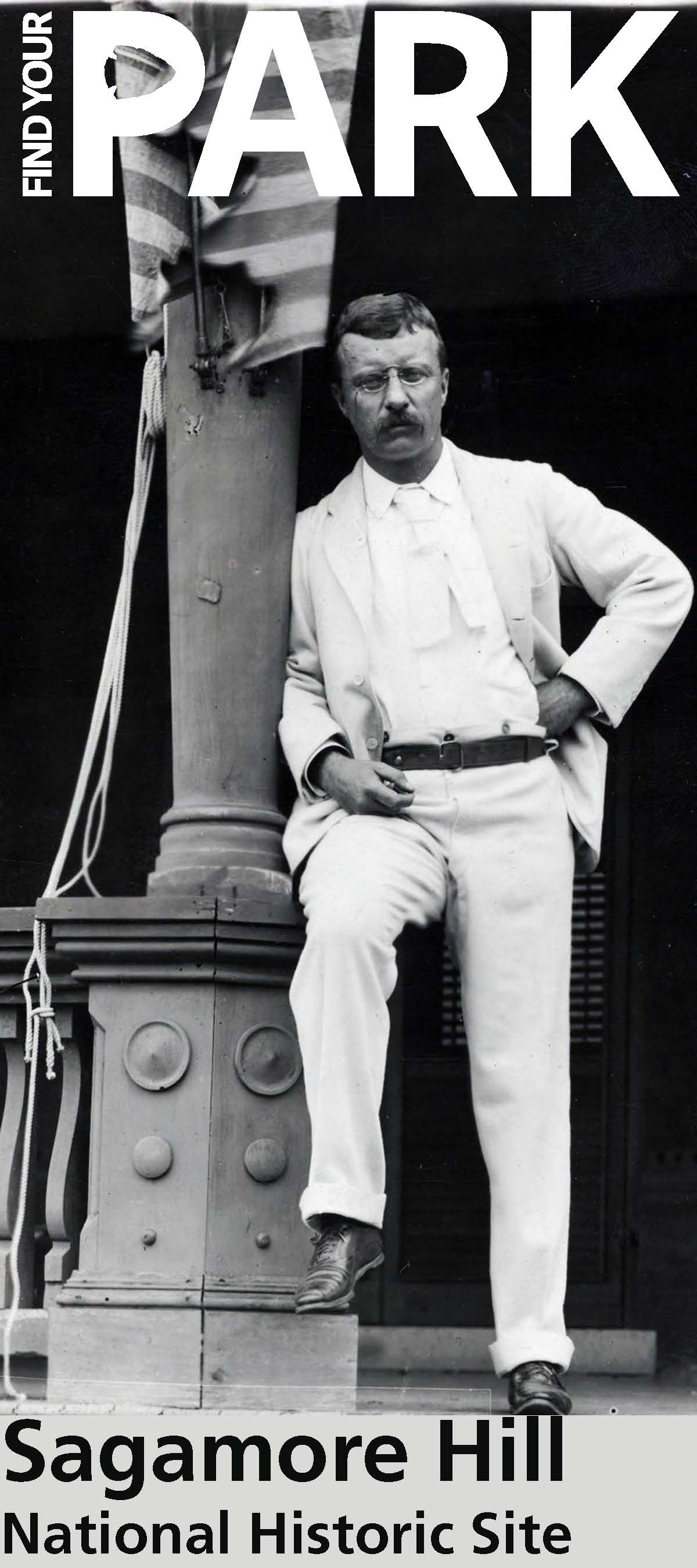 Theodore Roosevelt stands on the porch of Sagamore Hill in a white suit. The Find Your Park logo is above him and "Sagamore Hill NHS" are below him.