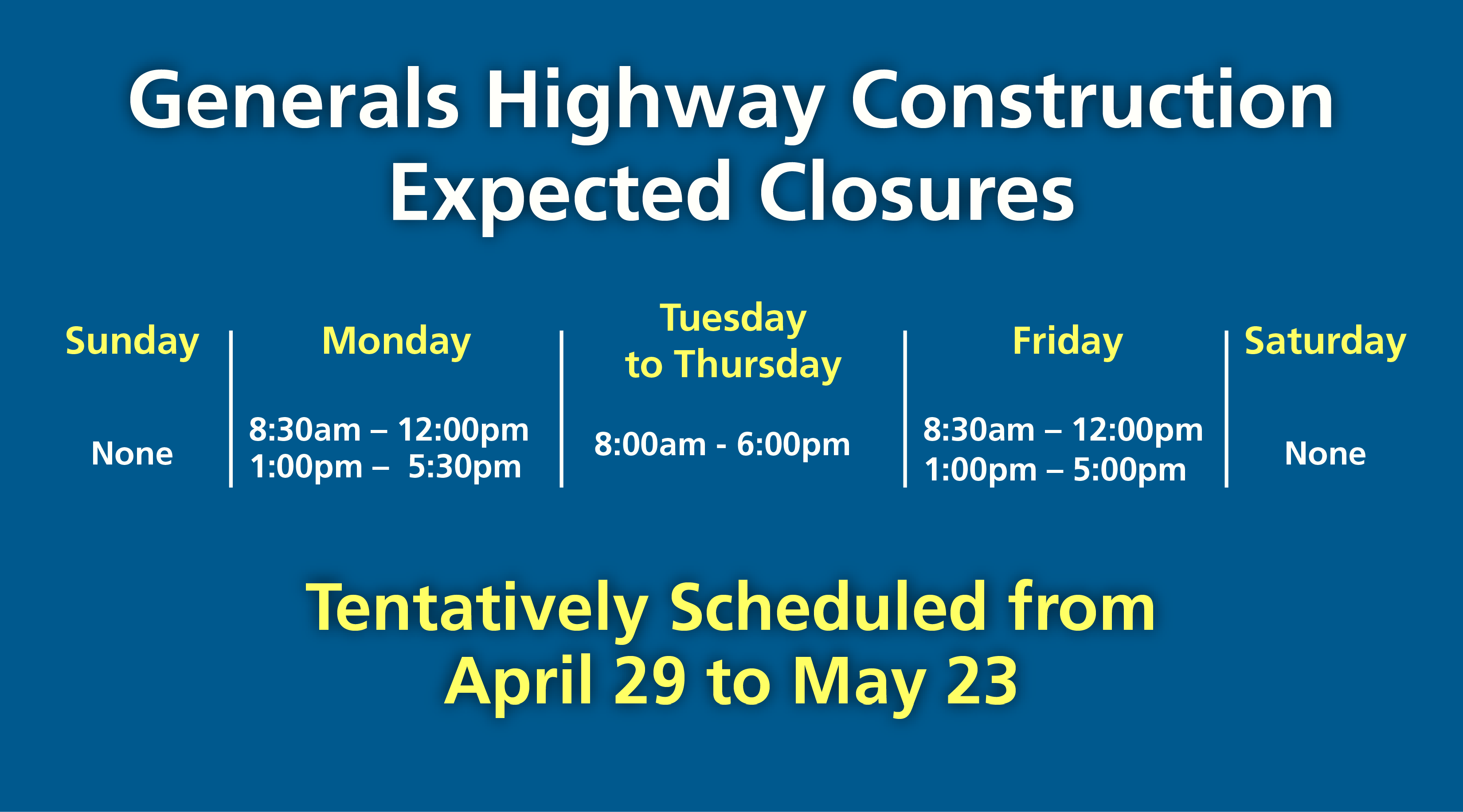Blue infographic of Generals Highway expected closures. Sunday: none. Monday: 8:30 AM to 12 PM and 1 PM to 5:30 PM. Tuesday to Thursday: 8 AM to 6 PM. Friday: 8:30 AM to 12 PM and 1 PM to 5 PM. Saturday: none. Tentatively Scheduled from April 29 to May 23