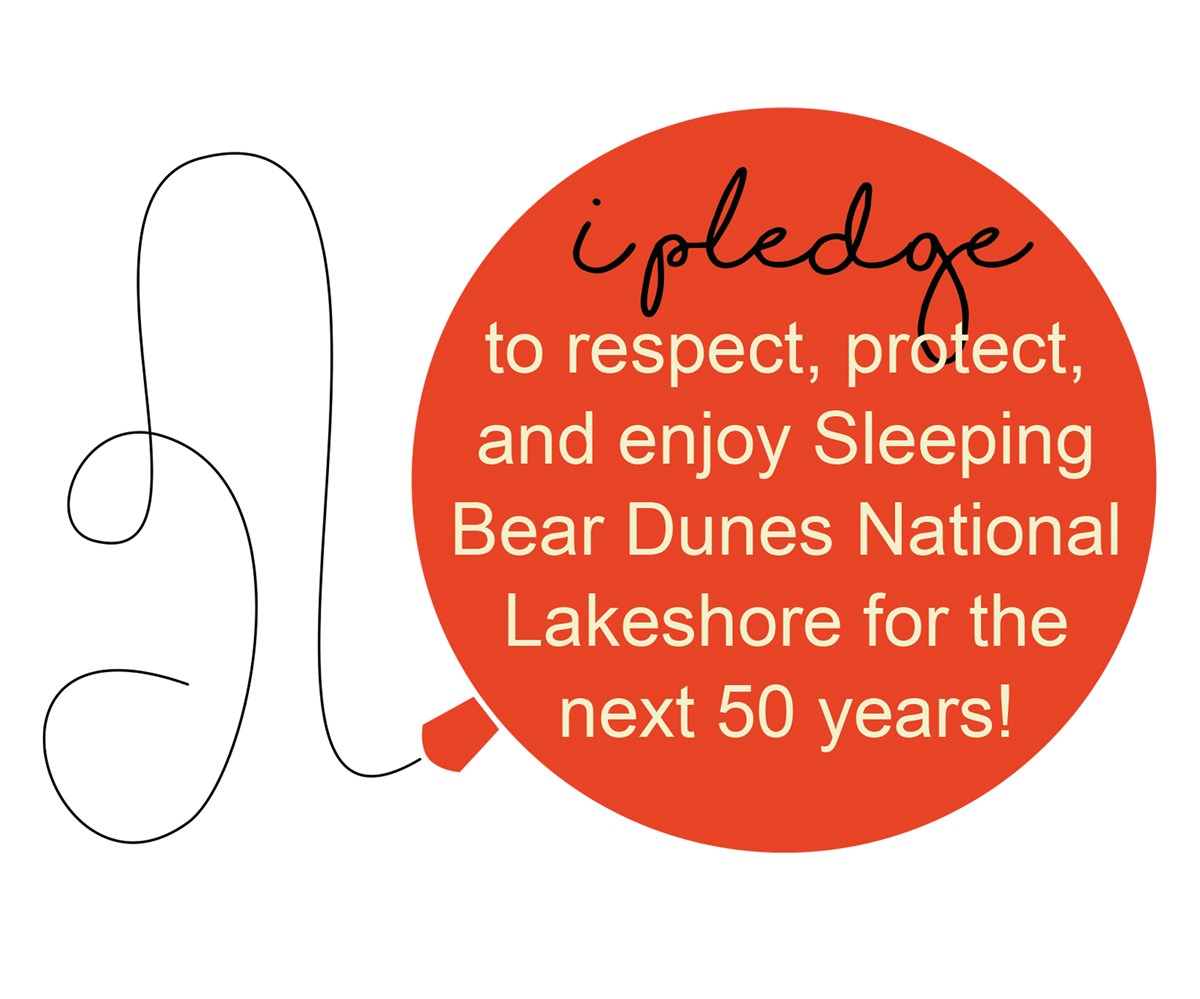 5oth pledge: I pledge to respect, protect, and enjoy Sleeping Bear Dunes National Lakeshore for the next 50 years!