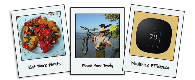 Three photographs. One shows a dish of vegetables, and is labeled eat more plants. Another shows a park ranger holding a paddle and mountain bike, and reads move your body. The last shows a smart thermostat, and reads maximize efficiency.