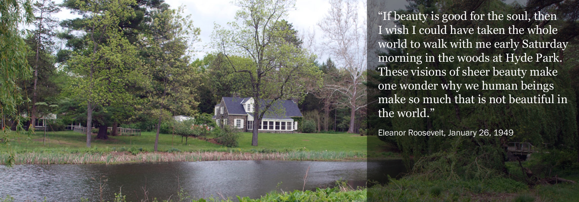 Stone Cottage at Val-Kill with quote A stone cottage surrounded by trees and grass beside a pond. Overlay with caption is a quote by Eleanor Roosevelt, January 26, 1949.