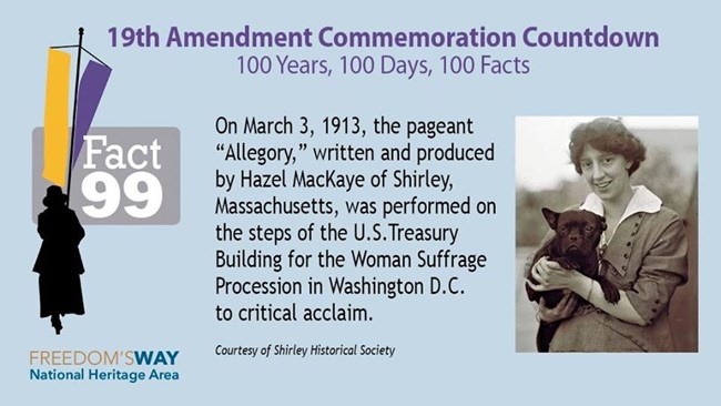 Hazel MacKaye Blue background with black and white picture of Hazel MacKaye holding a french bulldog. Text reads: "On March 3, 1913, the pageant "Allegory," written and produced by Hazel MacKaye of Shirley, MA, was performed at U.S. Treasury for Woman Suffrage protest