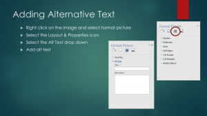 Adding Alternative Text: (1) Right click on the image and select format picture, (2) Select the Layout & Properties icon, (3) Select the Alt Text drop down, and (4) Add ALT text. Adding Alternative Text: (1) Right click on the image and select format picture, (2) Select the Layout & Properties icon, (3) Select the Alt Text drop down, and (4) Add ALT text.