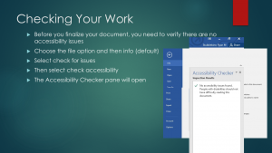 Checking Your Work: Before you finalize your document, you need to verify there are no accessibility issues. (1) Choose the file option and then info (default), (2) Select check for issues, (3) Then select check accessibility, and (4) The Accessibility Ch Checking Your Work: Before you finalize your document, you need to verify there are no accessibility issues. (1) Choose the file option and then info (default), (2) Select check for issues, (3) Then select check accessibility, and (4) The Accessibility Ch