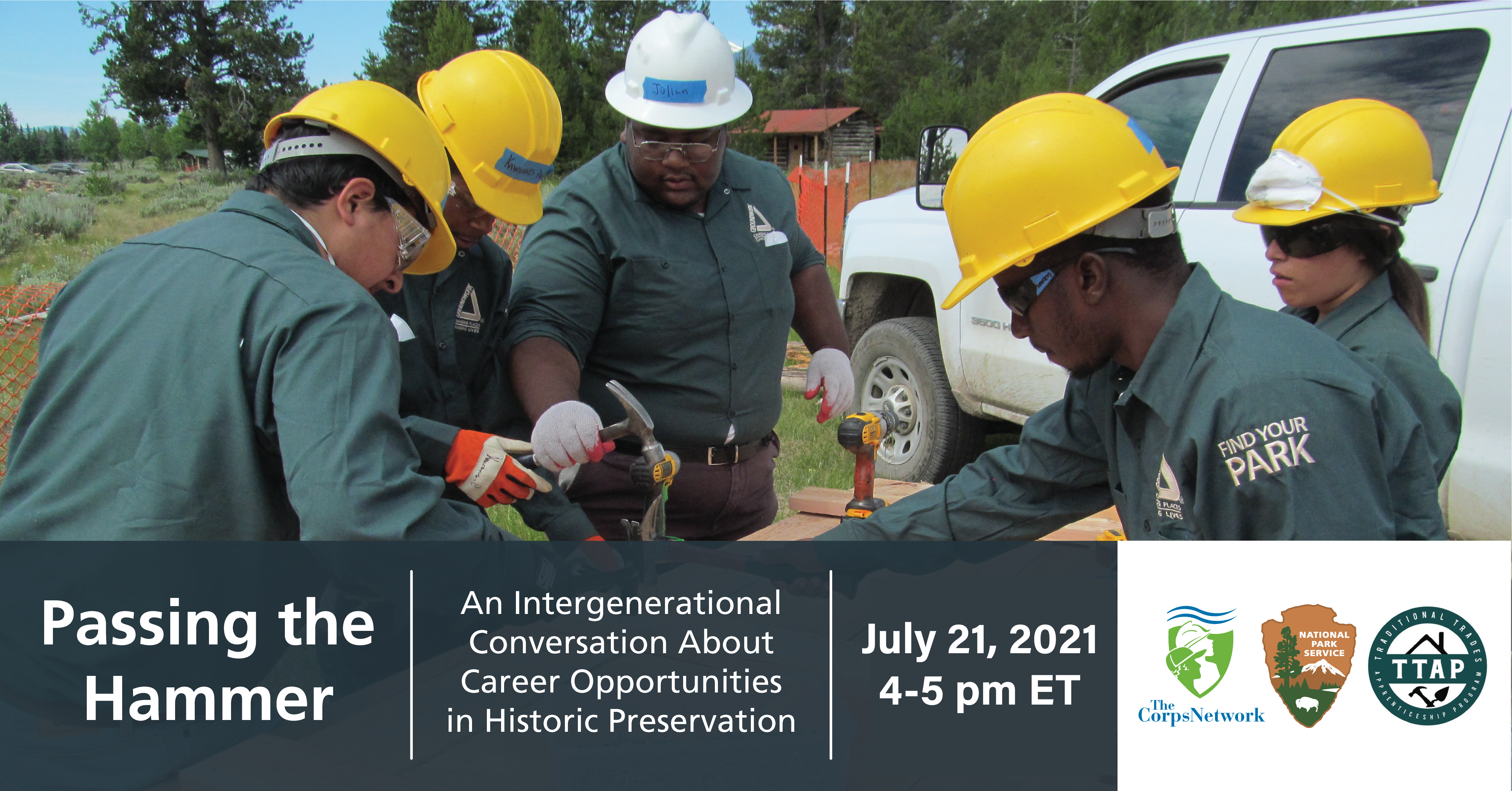 July-21-Passing-the-Hammer-Event Team woodworking; text reads "Passing the Hammer, An Intergenerational Conversation About Career Opportunities in Historic Preservation. July 21, 4-5 p.m. ET"; includes logos for The Corps Network, National Park Service, and TTAP
