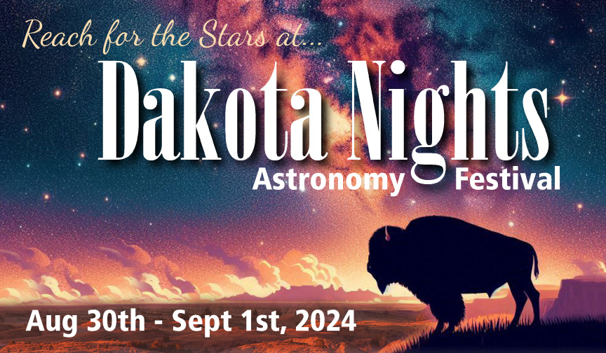 Dakota Nights: Astronomy Festival A bison stands on the badlands with the Milky Way in the background. The words Reach for the stars at Dakota Nights: Astronomy Festival August 30 - September 1 across the graphic.