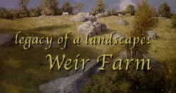 Legacy of a Landscape: Weir Farm Legacy of a Landscape: Weir Farm