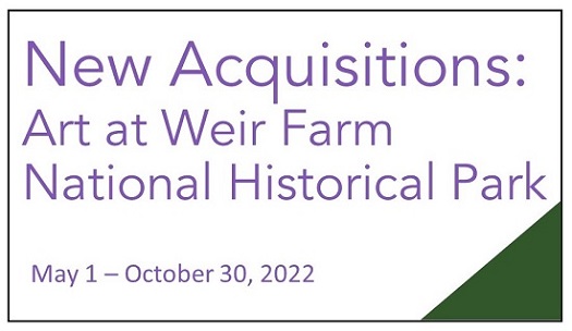 A sign that reads, "New Acquisitions: Art at Weir Farm National Historical Park, May 1 - October 30, 2022".
