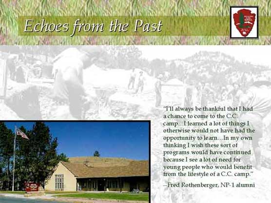 Echoes from the Past. "I'll always be thankful that I had a change to come to the CC camp...I learned a lot of things I otherwise would not have had the opportunity to learn...In my own thinking I wish these sort of programs would have continued because I see a lot of need for young people who would benefit from the lifestyle of a CC camp." Fred Rothenberger, NP-1 alumni.