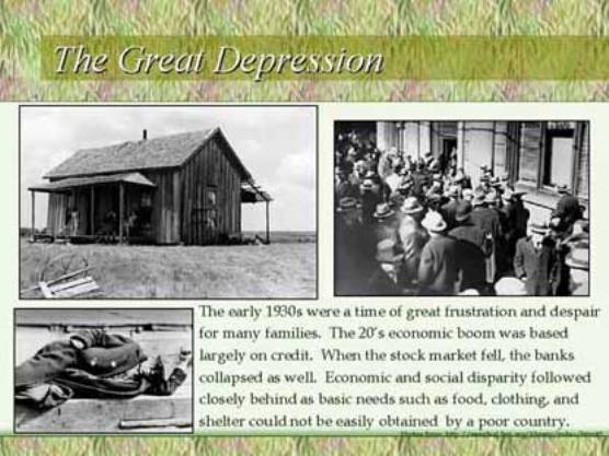 The Great Depression. The early 1930s were a time of great frustration and despair for many families. The 20's economic boom was based largely on credit. When the stock market fell, the banks collapsed as well. Economic and social disparity followed closely behind as basic needs such as food, clothing, and shelter could not be easily obtained by a poor country.