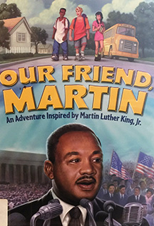 Book cover for title, "Our Friend Martin. An Adventure Inspired by Martin Luther King, Jr."