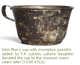 John Muir’s cup with inscription possibly added by T.P. Lukens. Lukens’ daughter donated the cup to the museum many years later. John Muir’s cup with inscription possibly added by T.P. Lukens. Lukens’ daughter donated the cup to the museum many years later.