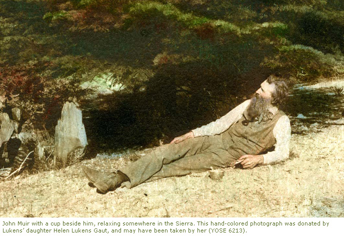 Photograph of John Muir with a cup beside him, relaxing somewhere in the Sierra. This hand-colored photograph was donated by Lukens’ daughter Helen Lukens Gaut, and may have been taken by her. Photograph of John Muir with a cup beside him, relaxing somewhere in the Sierra. This hand-colored photograph was donated by Lukens’ daughter Helen Lukens Gaut, and may have been taken by her.