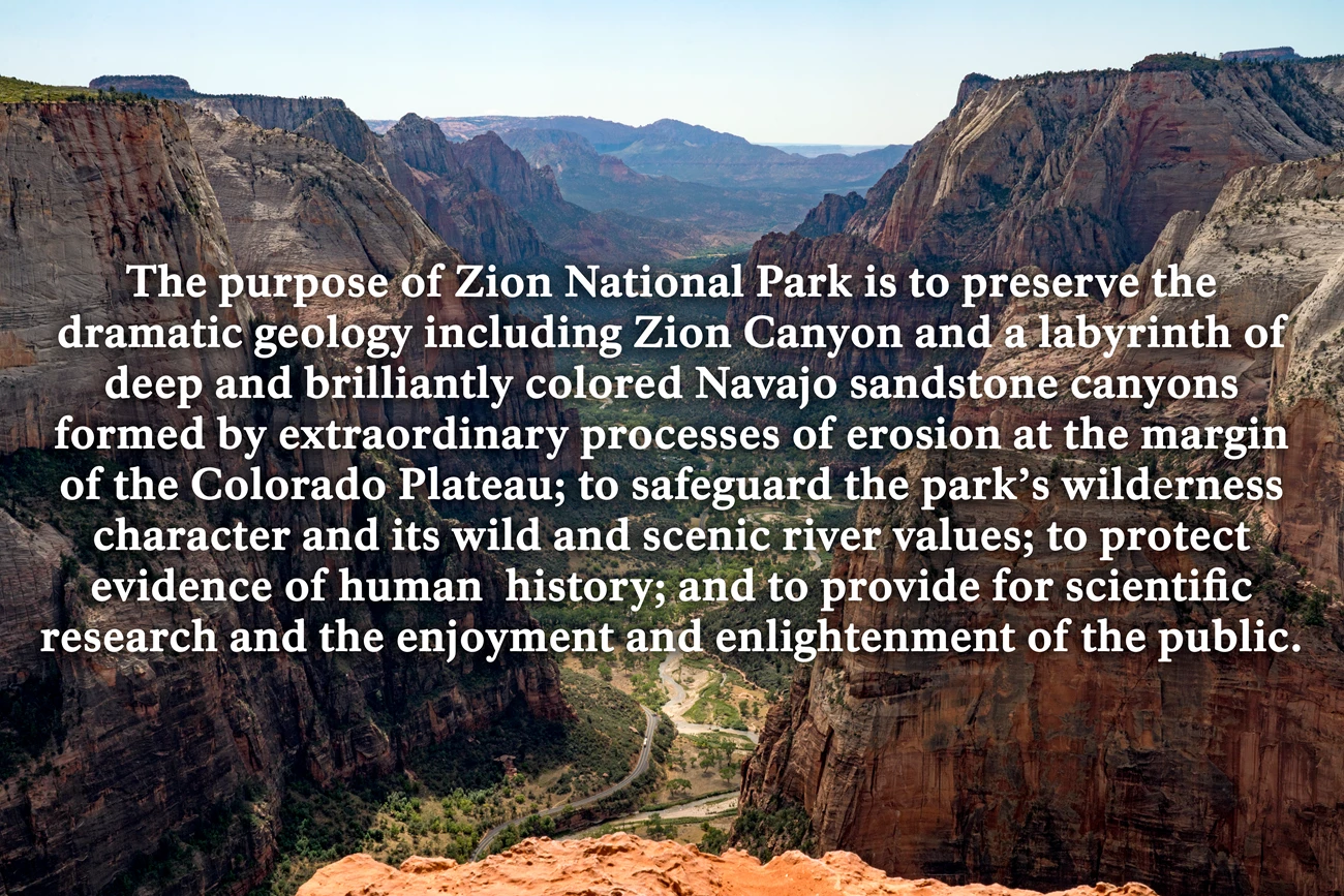 Zion Purpose Statement A quote of the park's purpose statement with  an aerial view of the park showing the canyon, large sandstone cliffs and the river.
